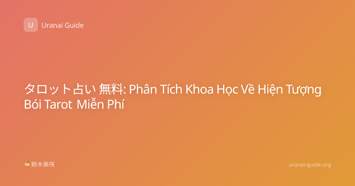 タロット占い 無料: Phân Tích Khoa Học Về Hiện Tượng Bói Tarot Miễn Phí